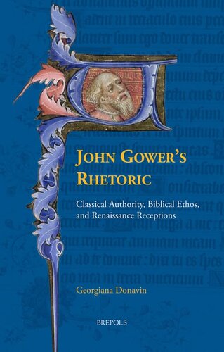 John Gower's Rhetoric: Classical Authority, Biblical Ethos, and Renaissance Receptions (Disputatio, 35)