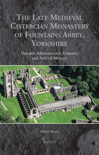 The Late Medieval Cistercian Monastery of Fountains Abbey, Yorkshire: Monastic Administration, Economy, and Archival Memory (Medieval Monastic Studies, 5)