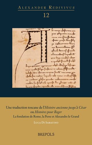 Une traduction toscane de l’Histoire ancienne jusqu’à César ou Histoires pour Roger. La fondation de Rome, la Perse et Alexandre le Grand