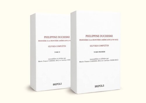 Philippine Duchesne, pionnière à la frontière américaine: Oeuvres complètes (1769-1852) en 2 volumes