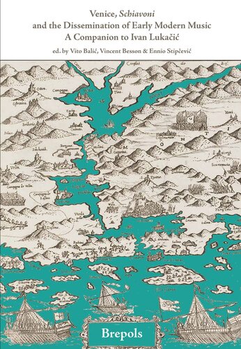 Venice, Schiavoni and the Dissemination of Early Modern Music: A Companion to Ivan Lukacic (Epitome Musical)