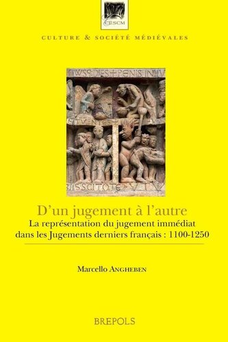 D'Un Jugement a l'Autre: La Representation Du Jugement Immediat Dans Les Jugements Derniers Francais: 1100-1250 (Culture Et Societe Medievales) (French Edition)