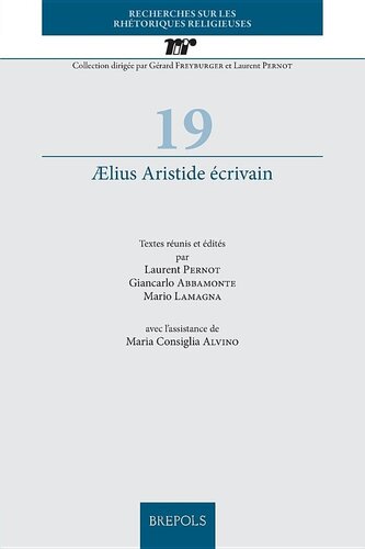 Aelius Aristide Ecrivain: Textes Reunis Et Edites Par Laurent Pernot, Giancarlo Abbamonte, Mario Lamagna, Avec l'Assistance de Maria Consiglia Alvino ... (English, French and Italian Edition)