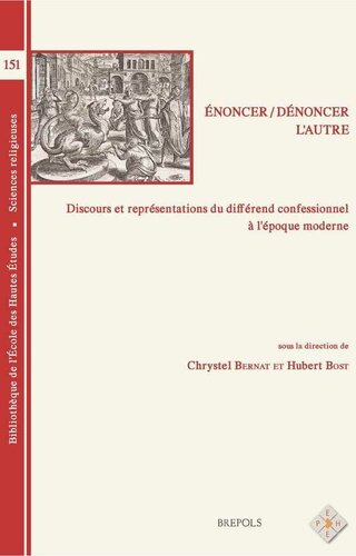 Énoncer / Dénoncer l’autre. Discours et représentations du différend confessionnel à l’époque moderne