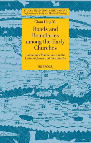 Bonds and Boundaries Among the Early Churches: Community Maintenance in the Letter of James and the Didache (Studia Traditionis Theologiae) (Studia ... in Early and Medieval Theology, 29)