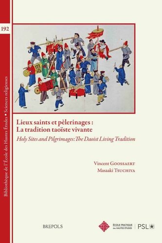 Lieux saints et pèlerinages: la tradition taoïste vivante. Holy Sites and Pilgrimages : The Daoist Living Tradition