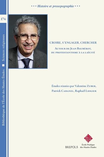 Croire, s'engager, chercher: Autour de Jean Baubérot, du protestantisme à la laïcité