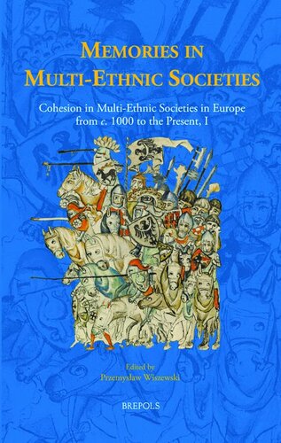 Memories in Multi-Ethnic Societies: Cohesion in Multi-Ethnic Societies in Europe from C. 1000 to the Present, I