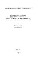 Le temps des congrès catholiques: bibliographie raisonnée des actes de congrès tenus en France de 1870 à nos jours