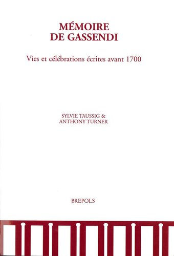 Memoire de Gassendi: Vies et Celebrations Ecrites Avant 1700