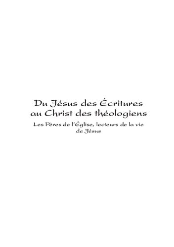 Du Jésus des écritures au Christ des théologiens: les pères de l'Eglise, lecteurs de la vie de Jésus