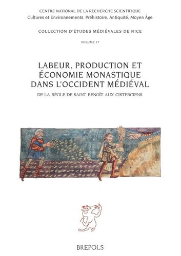 Labeur, production et économie monastique dans l'Occident médiéval: de la règle de saint Benoît aux Cisterciens