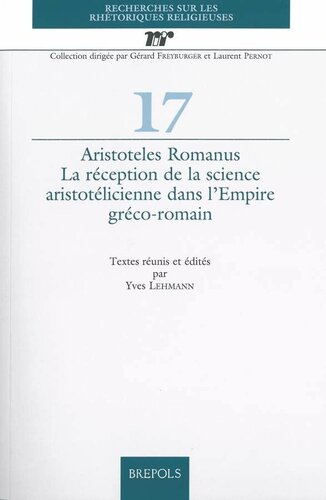 Aristoteles Romanus: La Reception de la Science Aristotelicienne Dans l'Empire Greco-Romain (Recherches Sur Les Rhetoriques Religieuses) (French, Italian and English Edition)