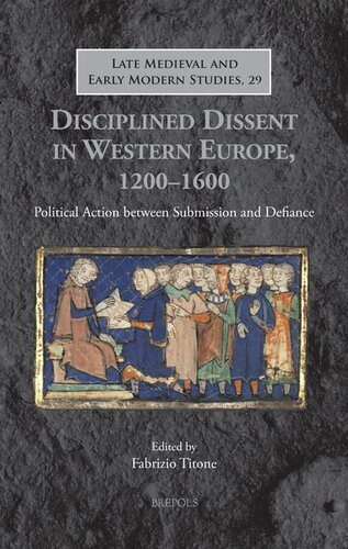 Disciplined Dissent in Western Europe, 1200-1600: Political Action Between Submission and Defiance (Late Medieval and Early Modern Studies, 29)