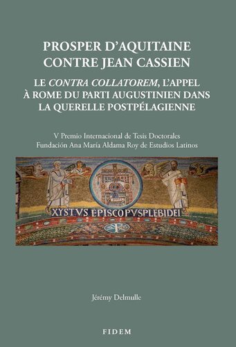 Prosper d'Aquitaine Contre Jean Cassien: Le Contra Collatorem, l'Appel a Rome Du Parti Augustinien Dans La Querelle Postpelagienne (Textes Et Etudes Du Moyen Age) (French Edition)