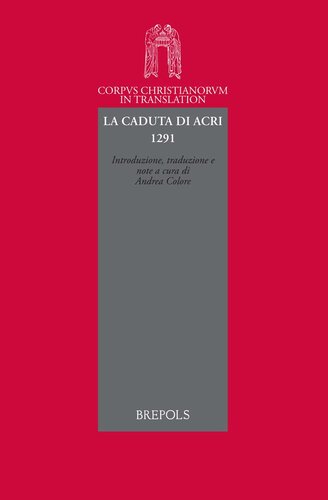 La caduta di Acri 1291: Raccolta delle imprese legate allo sterminio di Acri - Taddeo di Napoli, Storia della desolazione e della distruzione della città di Acri e di tutta la Terra Santa