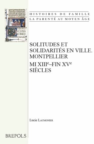 Solitudes Et Solidarites En Ville. Montpellier, Mi Xiiie-Fin Xve Siecles (Histoires de Famille. La Parente Au Moyen Age) (French Edition)