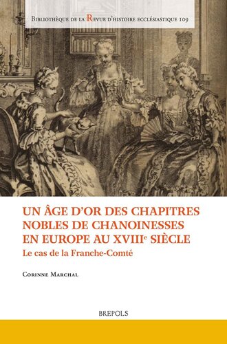 Un âge d'or des chapitres nobles de chanoinesses en Europe au XVIIIe siècle: le cas de la Franche-Comté