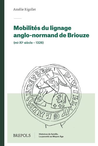 Mobilites Du Lignage Anglo-normand De Briouze Mi-xie Siecle-1326 (Histoires De Famille. La Parente Au Moyen Age, 22) (French Edition)