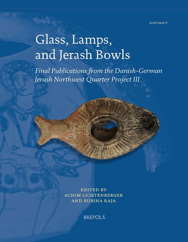 Glass, Lamps, and Jerash Bowls: Final Publications from the Danish-German Jerash Northwest Quarter Project III (2021Jerash Papers, 8)