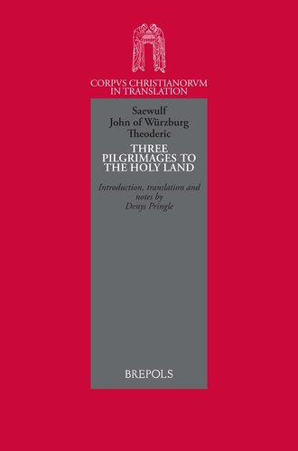 Three Pilgrimages to the Holy Land: Saewulf: A True Account of the Situation in Jerusalem / John of Würzburg: A Description of the Places of the Holy Land / Theoderic: A Little Book of the Holy Places