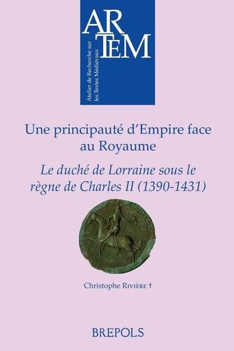 Une principauté d’Empire face au Royaume: Le duché de Lorraine sous le règne de Charles II (1390-1431)
