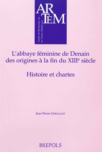 L'abbaye féminine de Denain, des origines à la fin du XIIIe siècle: Histoire et chartes