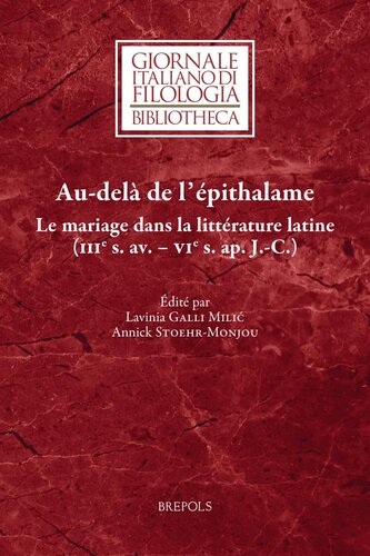 Au-delà de l’épithalame: Le mariage dans la littérature latine (IIIe s. av. - VIe s. ap. J.-C.)