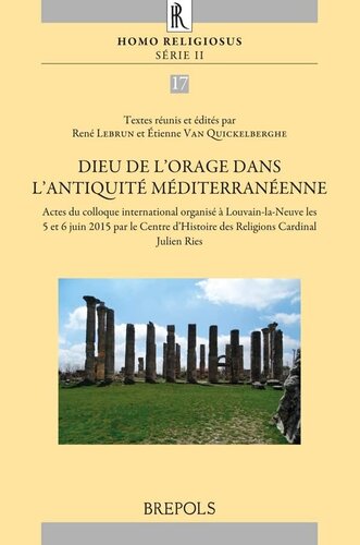 Dieu de l’Orage dans l’Antiquité méditerranéenne French: Actes du colloque international organisé à Louvain-la-Neuve les 5 et 6 juin 2015 par le Centre d'Histoire des Religions Cardinal Julien Ries