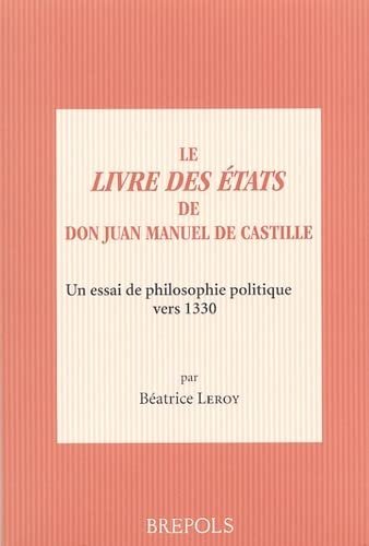 Le Livre des Etats de Don Juan Manuel de Castille: Un essai de philosophie politique vers 1330