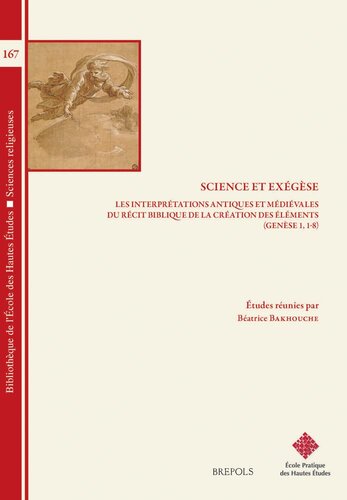 Science et Exégèse: Les interprétations antiques et médiévales du récit biblique de la création des éléments (Genèse 1,1-8)