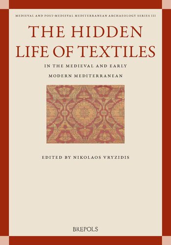 The Hidden Life of Textiles in the Medieval and Early Modern Mediterranean: Contexts and Cross-Cultural Encounters in the Islamic, Latinate and ... Post-medieval Mediterranean Archaeology, 3)