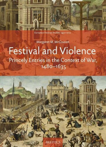 Festival and Violence: Princely Entries in the Context of War 1480-1635 (European Festival Studies: 1450-1700)