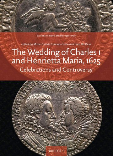 The Wedding of Charles I and Henrietta Maria, 1625: Celebrations and Controversy (European Festival Studies: 1450-1700)