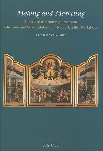 Making and Marketing: Studies of the Painting Process in Fifteenth- and Sixteenth- Century Netherlandish Workshops (Me Fecit)