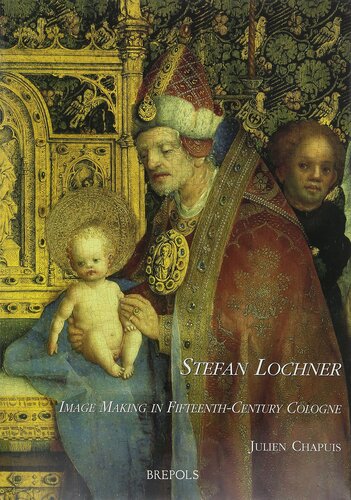 Stefan Lochner: Image Making in Fifteenth-Century Cologne (Me Fecit)