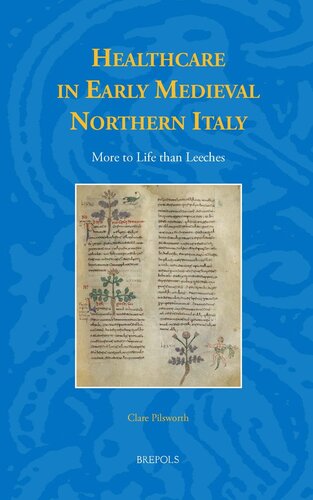 Healthcare in Early Medieval Northern Italy: More to Life than Leeches (Studies in the Early Middle Ages) (Studies in the Early Middle Ages, 26)