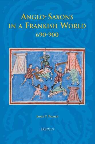 Anglo-Saxons in a Frankish World, 690-900 (Studies in the Early Middle Ages)