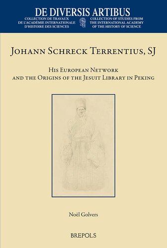 Johann Schreck Terrentius, SJ: His European Network and the Origins of the Jesuit Library in Peking (De Diversis Artibus, 107)