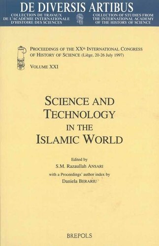Science and Technology in the Islamic World: Proceedings of the XXth International Congress of History of Science (Liège, 20-26 July 1997) Vol. XXI (de Diversis Artibus)