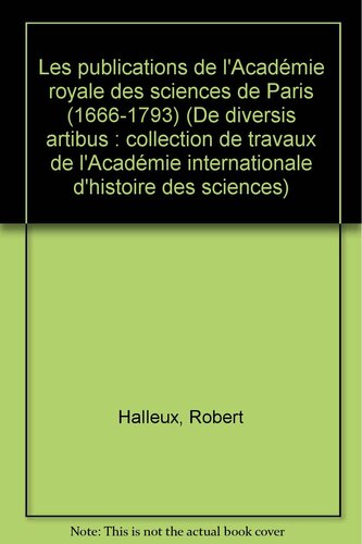 Les publications de l'Académie royale des sciences de Paris (1666-1793) (De diversis artibus) (French Edition)