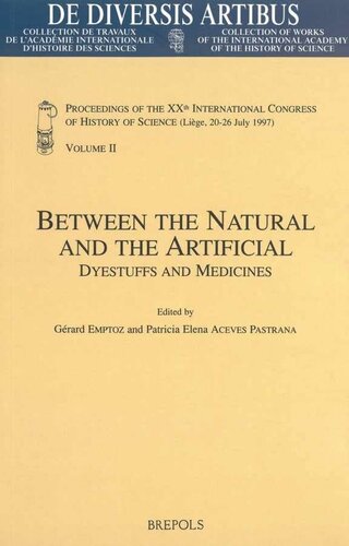 Between the Natural and the Artificial. Dyestuffs and Medicines: Proceedings of the XXth International Congress of History of Science (Liège, 20-26 July 1997) Vol.II (de Diversis Artibus)