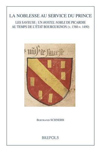 La noblesse au service du prince French: Les Saveuse: un hostel noble de Picardie au temps de l’Etat bourguignon (v. 1380-v. 1490)