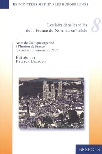 Les laïcs dans les villes de la France du Nord au XIIe siècle: Colloque organisé à l'Institut de France le vendredi 30 novembre 2007