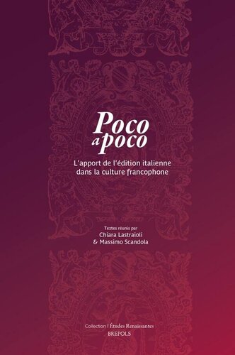 Poco a poco. L’apport de l’édition italienne dans la culture francophone: Actes du LXe Colloque international d'études humanistes (CESR, 27-30 juin 2017)