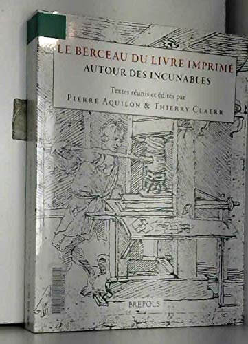 Le berceau du livre imprimé: Autour des incunables - Actes des 