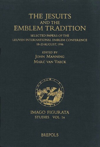 The Jesuits and the Emblem Tradition (IFSTU 1A) (IMAGO FIGURATA. STUDIES)