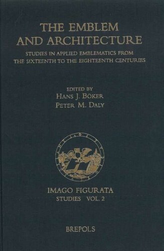 The Emblem and Architecture: Studies in Applied Emblematics from the Sixteenth to the Eighteenth Centuries (Imago Figurata Studies)