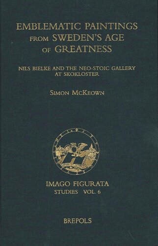 Emblematic Paintings from Sweden's Age of Greatness: Nils Bielke and the Neo-Stoic Gallery at Skokloster (IMAGO FIGURATA. STUDIES)