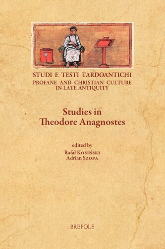 Studies in Theodore Anagnostes (Studi E Testi Tardoantichi: Profane and Christian Culture in Late Antiquity, 19) (English, French and German Edition)